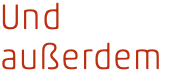 Und außerdem 